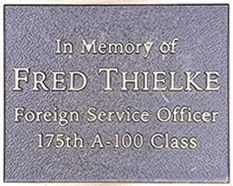 In memory of Fred Thielke Foreign Service Officer 175th A-100 Class