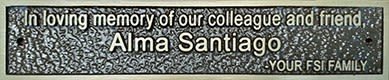 In loving memory of our colleague and friend Alma Santiago Your FSI Family